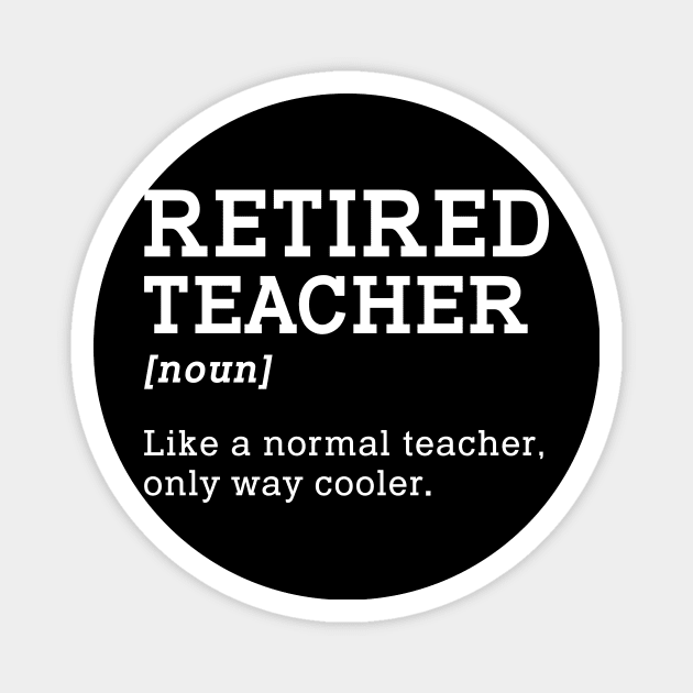 Funny Retired Teacher School Gift Magnet by kateeleone97023